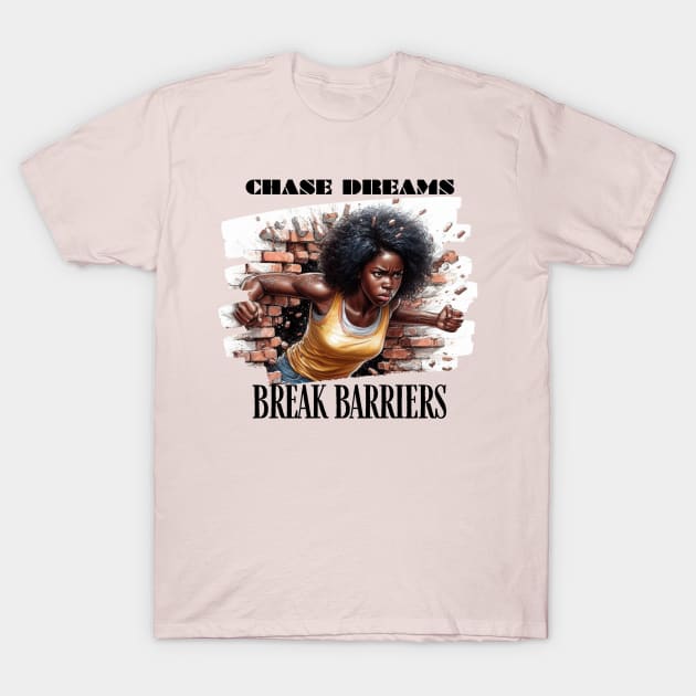 Chase Dreams, Break Barriers T-Shirt by AlmostMaybeNever